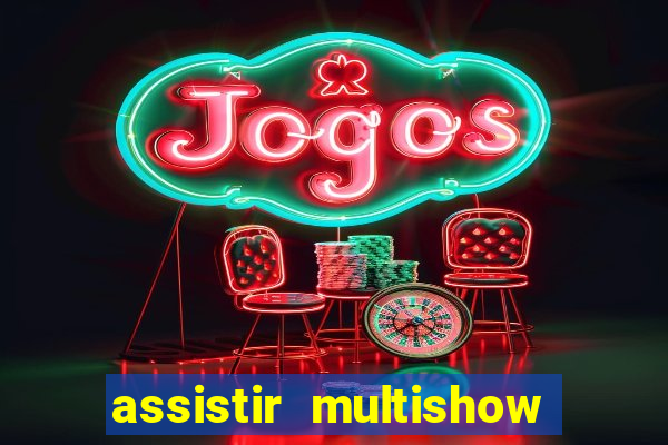 assistir multishow ao vivo de graça